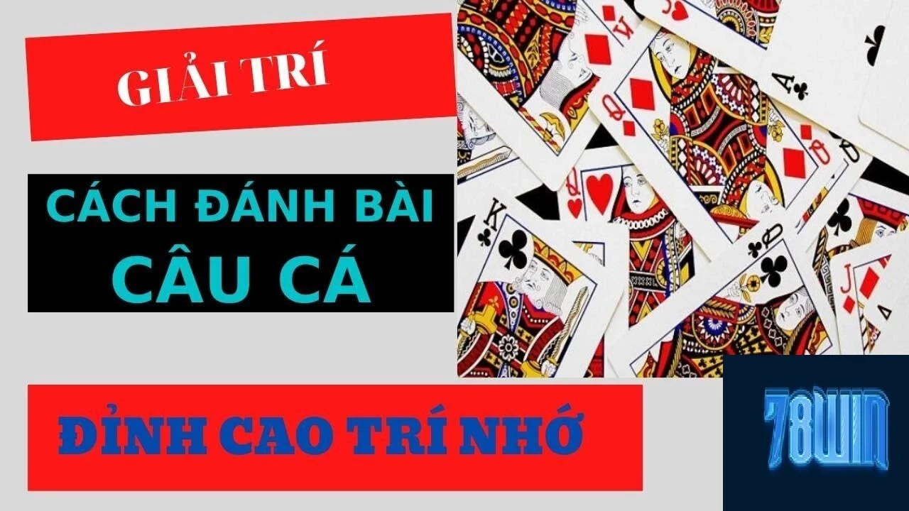 Hướng dẫn cách chơi bài câu cá