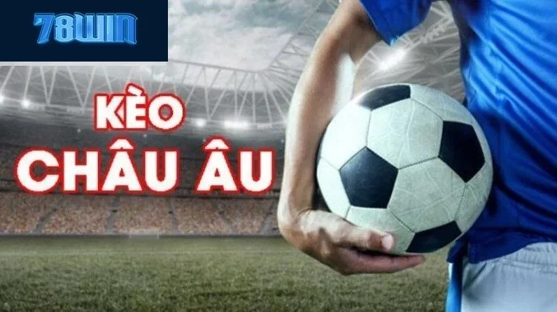 Kèo châu âu 78win hấp dẫn người chơi