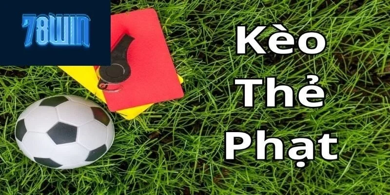 Kèo thẻ phạt tại 78win