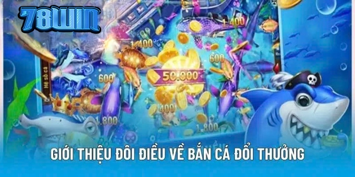 Bắn Cá Đổi Thưởng 78WIN